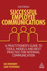 Title: Successful Employee Communications: A Practitioner's Guide to Tools, Models and Best Practice for Internal Communication, Author: Sue Dewhurst