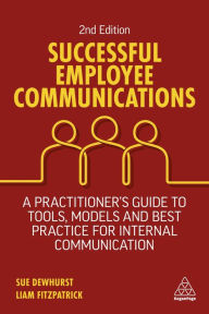 Title: Successful Employee Communications: A Practitioner's Guide to Tools, Models and Best Practice for Internal Communication, Author: Sue Dewhurst
