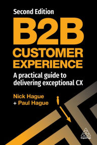 Title: B2B Customer Experience: A Practical Guide to Delivering Exceptional CX, Author: Paul Hague
