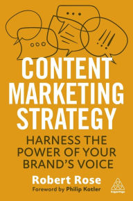 Title: Content Marketing Strategy: Harness the Power of Your Brand's Voice, Author: Robert Rose