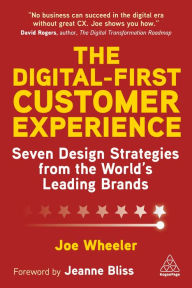 Title: The Digital-First Customer Experience: Seven Design Strategies from the World's Leading Brands, Author: Joe Wheeler