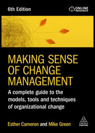 Title: Making Sense of Change Management: A Complete Guide to the Models, Tools and Techniques of Organizational Change, Author: Esther Cameron