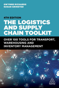 Title: The Logistics and Supply Chain Toolkit: Over 100 Tools for Transport, Warehousing and Inventory Management, Author: Gwynne Richards