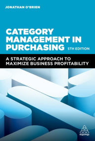 Title: Category Management in Purchasing: A Strategic Approach to Maximize Business Profitability, Author: Jonathan O'Brien