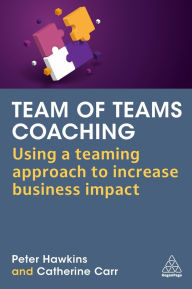 Title: Team of Teams Coaching: Using a Teaming Approach to Increase Business Impact, Author: Peter Hawkins
