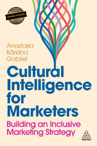 Title: Cultural Intelligence for Marketers: Building an Inclusive Marketing Strategy, Author: Anastasia Karklina Gabriel