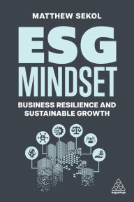 Title: ESG Mindset: Business Resilience and Sustainable Growth, Author: Matthew Sekol