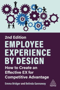 Title: Employee Experience by Design: How to Create an Effective EX for Competitive Advantage, Author: Emma Bridger