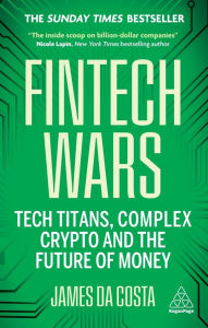 Title: Fintech Wars: Tech Titans, Complex Crypto and the Future of Money - THE SUNDAY TIMES BESTSELLER, Author: James da Costa