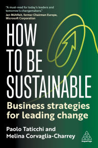 Title: How to Be Sustainable: Business Strategies for Leading Change, Author: Paolo Taticchi