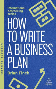 Title: How to Write a Business Plan: Win Backing and Support for Your Ideas and Ventures, Author: Brian Finch