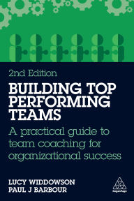 Title: Building Top-Performing Teams: A practical guide to team coaching for organizational success, Author: Lucy Widdowson