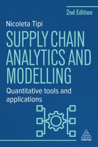 Title: Supply Chain Analytics and Modelling: Quantitative Tools and Applications, Author: Nicoleta Tipi
