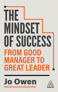 Title: The Mindset of Success: From Good Manager to Great Leader, Author: Jo Owen