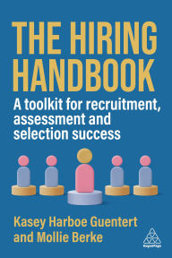 Title: The Hiring Handbook: A Toolkit for Recruitment, Assessment, and Selection Success, Author: Kasey Harboe Guentert