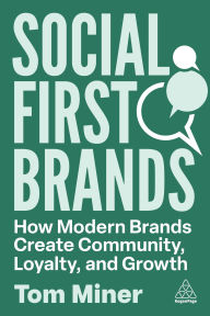Title: Social First Brands: How Modern Brands Create Community, Loyalty, and Growth, Author: Tom Miner