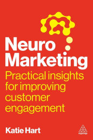 Title: Neuromarketing: Practical Insights for Improving Customer Engagement, Author: Katie Hart