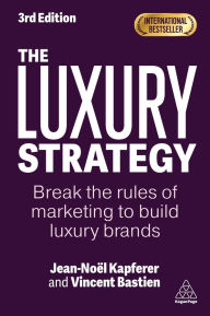 Title: The Luxury Strategy: Break the Rules of Marketing to Build Luxury Brands, Author: Jean-Noël Kapferer