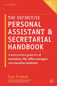Title: The Definitive Personal Assistant & Secretarial Handbook: A Best Practice Guide for All Secretaries, PAs, Office Managers and Executive Assistants, Author: Sue France