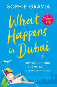 Title: What Happens in Dubai: The unputdownable laugh-out-loud bestseller of the year!, Author: Sophie Gravia