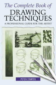 Title: The Complete Book of Drawing Techniques: A Professional Guide For The Artist, Author: Peter Stanyer