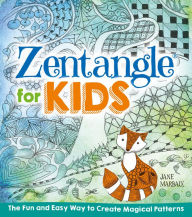 Title: Zentangle for Kids: The Fun and Easy Way to Create Magical Patterns, Author: Jane Marbaix