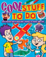 Cool Stuff to Do!: Jam-Packed With Brilliant Things To Make And Do