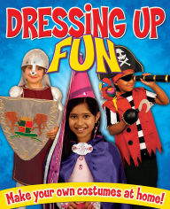 Title: Dressing Up Fun: Make your own costumes at home!, Author: Rebekah Joy Shirley