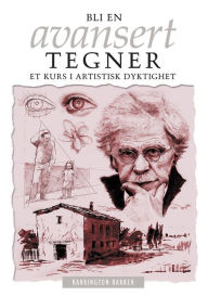 Title: Bli En Avansert Tegner: Et Kurs I Artistisk Dyktighet, Author: Barrington Barber