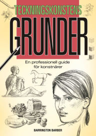 Title: Teckningskonstens Grunder: En Professionell Guide För Konstnärer, Author: Barrington Barber