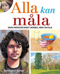 Title: Ala Kan Måla: Skapa Fantastisk Konst I Akvarell, Akryl Och Olja, Author: Barrington Barber