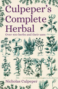 Title: Culpeper's Complete Herbal: Over 400 Herbs and Their Uses, Author: Nicholas Culpeper