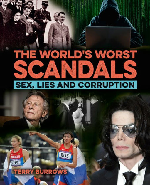 The Worlds Worst Scandals Sex Lies And Corruption By Terry Burrows 