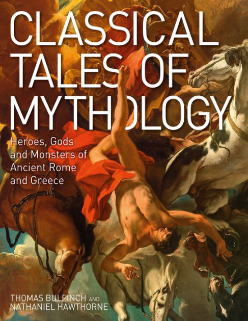 Classical Tales of Mythology: Heroes, Gods and Monsters of Ancient Rome and  Greece by Thomas Bulfinch, Walter Crane, John William Waterhouse, Nathaniel  Hawthorne, eBook