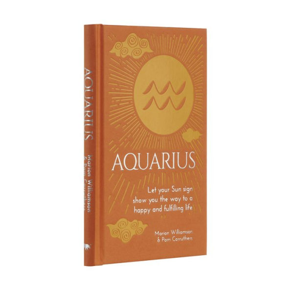 Aquarius: Let Your Sun Sign Show You the Way to a Happy and Fulfilling Life