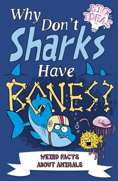 Why Don't Sharks Have Bones?: Questions and Answers About Sea Creatures