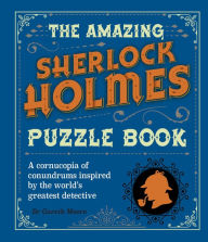 Title: The Amazing Sherlock Holmes Puzzle Book: A Cornucopia of Conundrums Inspired by the World's Greatest Detective, Author: Gareth Moore