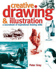 Title: Creative Drawing & Illustration: A sourcebook of inspirational drawing skills, Author: Peter Gray