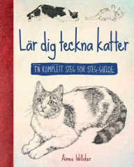 Title: Lär dig teckna katter: En komplett steg för steg-guide, Author: Aimee Willsher