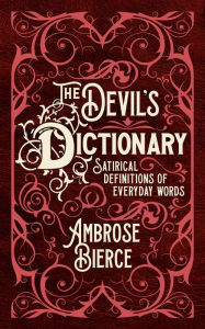 Title: The Devil's Dictionary: Satirical Definitions of Everyday Words, Author: Ambrose Bierce