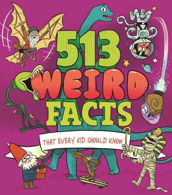 513 Weird Facts That Every Kid Should Know by Thomas Canavan, Luke