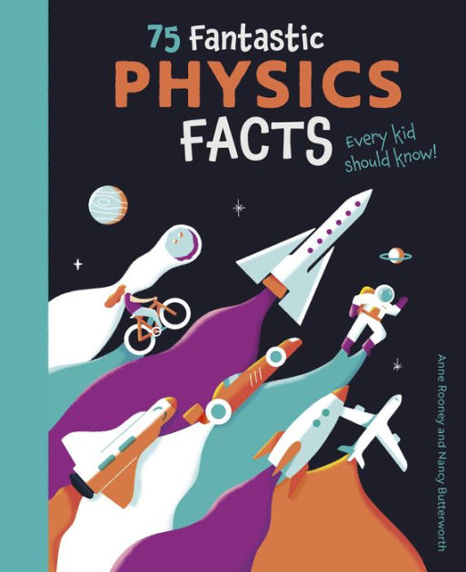 75 Fantastic Physics Facts Every Kid Should Know! by Anne Rooney, Nancy