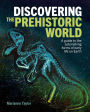 Discovering the Prehistoric World: A Guide to the Astonishing Forms of Early Life on Earth