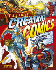 Title: The Ultimate Guide to Creating Comics, Author: Juan Calle