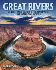 Title: Great Rivers: An Illustrated History of the Waterways that Shaped Civilizations, Author: Geordie Torr