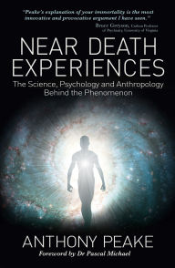 Title: Near Death Experiences: The Science, Psychology and Anthropology Behind the Phenomenon, Author: Anthony Peake