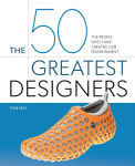 Alternative view 1 of The 50 Greatest Designers: The People Who Have Created Our Environment