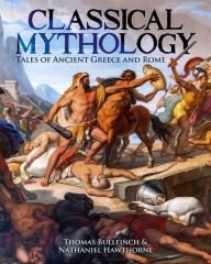 Title: Classical Mythology: Tales of Ancient Greece and Rome, Author: Nathaniel Hawthorne
