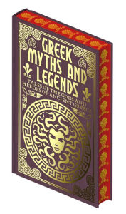 Title: Greek Myths and Legends: Tales of the Gods and Heroes of Ancient Greece, Author: Emilie K. Baker
