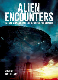 Title: Alien Encounters: Extraordinary Tales of Strange Phenomena, Author: Rupert Matthews